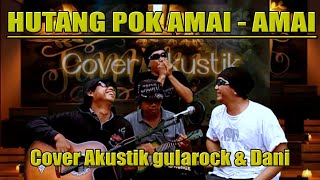 HUTANG POK AMAi  AMAi FLOOR 88 CoverAkustik gularock amp Dani Official Video Viral [upl. by Marilou]