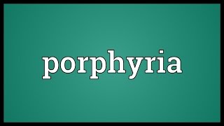 Porphyria Meaning [upl. by Sarchet]