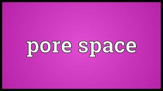 Pore space Meaning [upl. by Air]