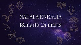 ⚡️ Nädala Energia ⚡️ 18märts24märts 🔮 12 Tähemärki 🔮 [upl. by Sirraf]