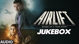 AIRLIFT Full Audio Songs JUKEBOX  Akshay Kumar Nimrat Kaur  TSeries [upl. by Nnyw]