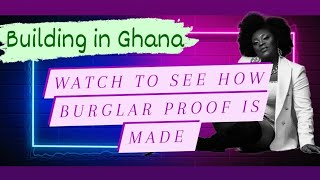 BUILDING IN ACCRA GHANA EP11BURGLAR PROOF amp HOW MUCH IT COST ME [upl. by Ahsiuqram]