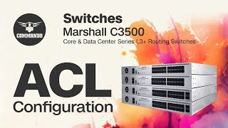 ACL Configuration  COMMANDO Marshall C3500 Series Core and Data Center L3 Routing Switches [upl. by Cantlon]