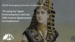 “Dressing Up” Egypt Performing Race and Late 19thCentury Egyptomania  Lea Stephenson [upl. by Einneg]