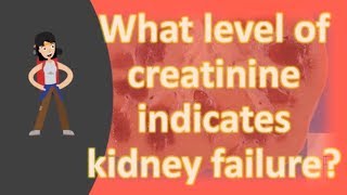 What level of creatinine indicates kidney failure [upl. by Rengaw]