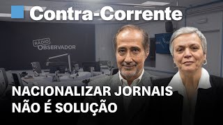 Nacionalizar jornais não é solução  ContraCorrente em direto na Rádio Observador [upl. by Eneladgam]