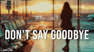 MashBit  Dont Say Goodbye [upl. by Akived]