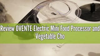 Review OVENTE Electric Mini Food Processor and Vegetable Chopper for Slicing Shredding Mincing and [upl. by Suchta]