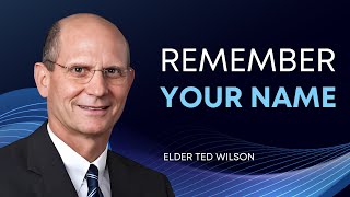 Remember Your Name  Elder Ted Wilsons [upl. by Ennair]