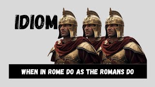 Idiom When in Rome Do as the Romans Do [upl. by Devonne279]