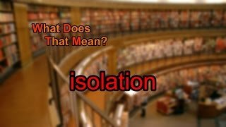 What does isolation mean [upl. by Gherlein385]