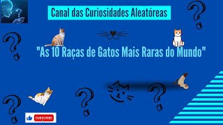 quotAs 10 Raças de Gatos Mais Raras do Mundoquot [upl. by Warrenne]