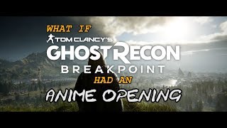 What if TOM CLANCYS GHOST RECON BREAKPOINT had an Anime Opening [upl. by Nawuj]