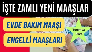 Temmuz 2024 ZAMLI EVDE BAKIM MAAÅI  ENGELLÄ° MAAÅLARI Ne Kadar Olacak  Son Dakika [upl. by Valencia]