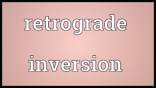 Retrograde inversion Meaning [upl. by Raychel]