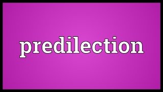 Predilection Meaning [upl. by Hanad676]