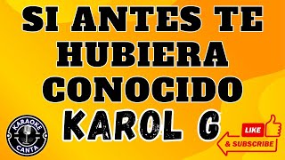 SI ANTES TE HUBIERA CONOCIDO KAROL G LETRA KARAOKE [upl. by Norok81]