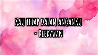 Kau Tetap Dalam Anganku  Reedzwan  Lirik [upl. by Stroud293]