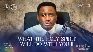 HOLY SPIRIT 30 WHAT THE HOLY SPIRIT WILL DO WITH YOU II  DAY 20  Pastor Ayo Ajani [upl. by Shaina225]