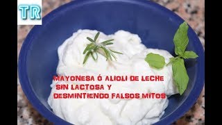 MAYONESA Ó ALIOLI DE LECHE SIN LACTOSA DESMINTIENDO FALSOS MITOS [upl. by Irdua125]