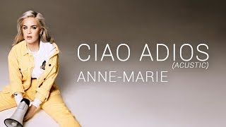 AnneMarie  Ciao Adios Acustic Lyrics [upl. by Valerie]