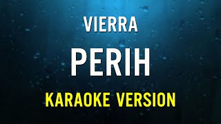 Vierra  Perih  Karaoke Version [upl. by Kandace]