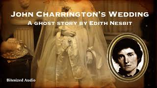 John Charringtons Wedding  A Ghost Story by Edith Nesbit  A Bitesized Audio Production [upl. by Gav]