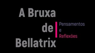 A Bruxa de Bellatrix [upl. by Lunsford]