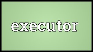 Executor Meaning [upl. by Colby]