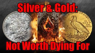 Your Silver and Gold ISNT Worth Dying For silver gold [upl. by Narcho531]