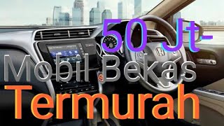 Mobil Bekas Harga 50 jutaan  MANA YANG LAYAK BELI  MobilBekasMurah BelajarOtomotif [upl. by Latimer]