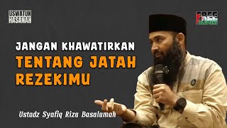 Jangan Khawatirkan Jatah Rezekimu  Ustadz Syafiq Riza Basalamah [upl. by Elodie204]