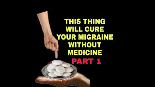 HOW TO CURE MIGRAINE HEADACHE WITHOUT MEDICINE  PART 1 [upl. by Vera]