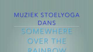 Muziek Stoelyoga Dans Somewhere over the rainbow [upl. by Asenav]