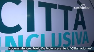 Nocera Inferiore Paolo De Maio presenta la quotCittà Inclusivaquot [upl. by Kcirednek]