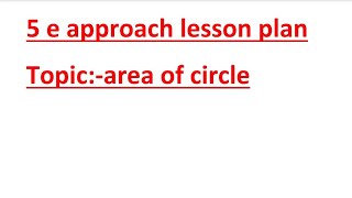 5 e approach lesson plan for bed students n teachers on the topic area of circlemaths lesson plan [upl. by Riek]