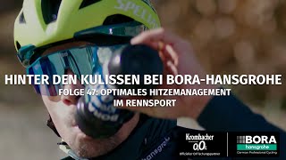 Optimales Hitzemanagement im Radrennsport 47 Hinter den Kulissen bei BORA – hansgrohe [upl. by Eiba]