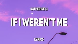 Katherine Li  If I Werent Me Lyrics [upl. by Airdnahs755]