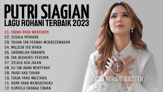 PUTRI SIAGIAN FULL ALBUM TERBAIK  LAGU ROHANI TERBARU 2023 [upl. by Gaile]