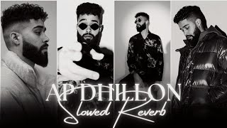 AP Dhillon Mashup Slowed Reverb  AP Dhillon Nonstop Mashup  Nonstop Punjabi Mashup [upl. by Ainevuol253]