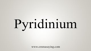 How To Say Pyridinium [upl. by Oine441]