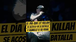 El día que LIT KILLAH se ACOSTÓ durante la batalla y HUMILLÓ a su RIVAL💀🔥 LitKillah Freestyle [upl. by Kendal]