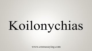 How To Say Koilonychias [upl. by Glynnis]