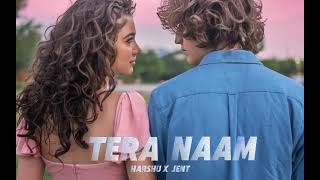 TERA NAAM  Jent X Harshu4uy9i [upl. by Winstonn]