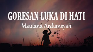 Maulana Ardiansyah  Goresan Luka Di Hati Lirik Lagu [upl. by Sotsirhc]