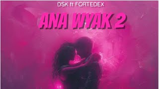 DSK OFFICIEL ANA WYAK 2 FT ForteDexOfficiel MUSIQUE OFFICIEL [upl. by Atteuqaj117]