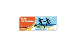 IAAF World Relays  Nassau BAHAMAS 2014  24 MAY 2014  25 MAY 2014 [upl. by Leiser623]