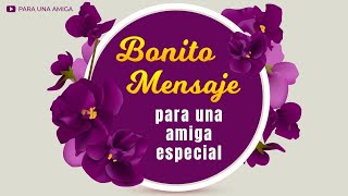 💌 Bonito Mensaje para una Amiga Especial 💟 Frases para una Amiga [upl. by Htebsil555]