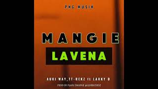 MANGIE LAVENA Prod by PLAIN DWAYNE AUKI WAY  TT REKZ FT LARKY D 2024 537R [upl. by Tizes]