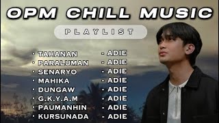 OPM CHILL MUSIC  PLAYLIST  ADIE [upl. by Lefty]